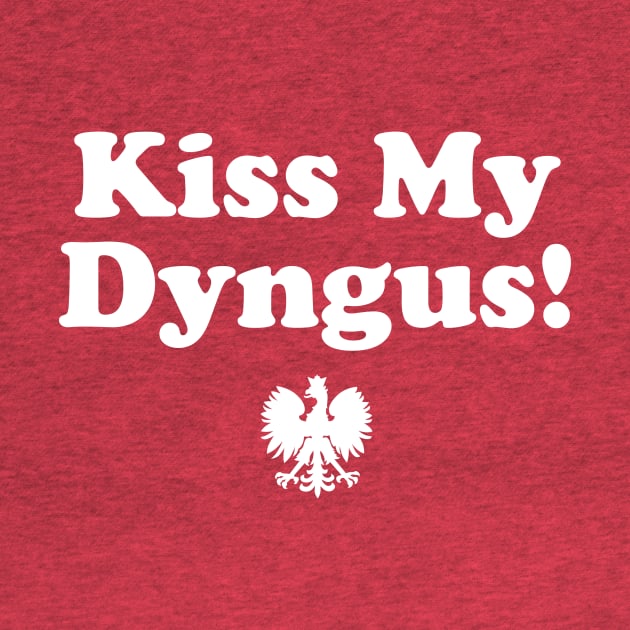 Dyngus Day - Kiss My Dyngus by PodDesignShop